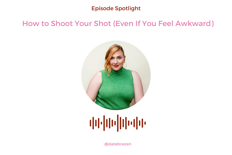 Episode Spotlight: How to Shoot Your Shot (Even If You Feel Awkward)