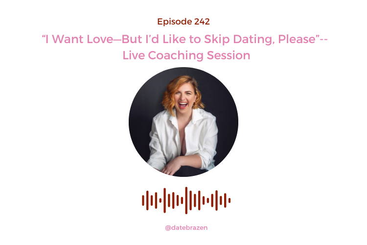 242. “I Want Love—But I’d Like to Skip Dating, Please”--Live Coaching Session